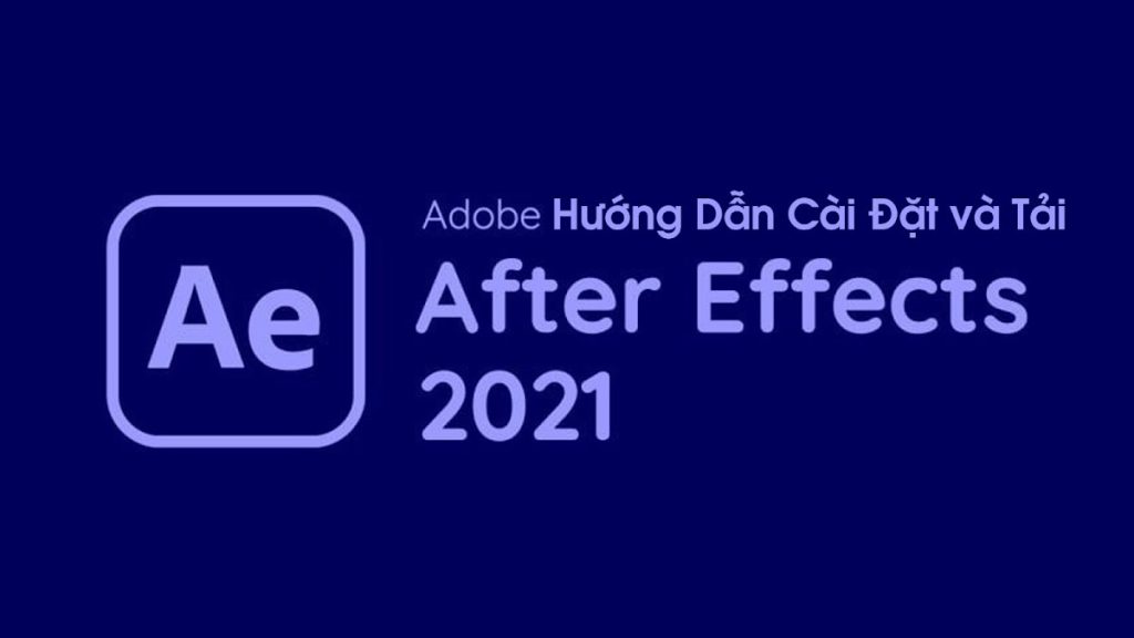 Hướng Dẫn Tải Và Cài Đặt After Effects 2021