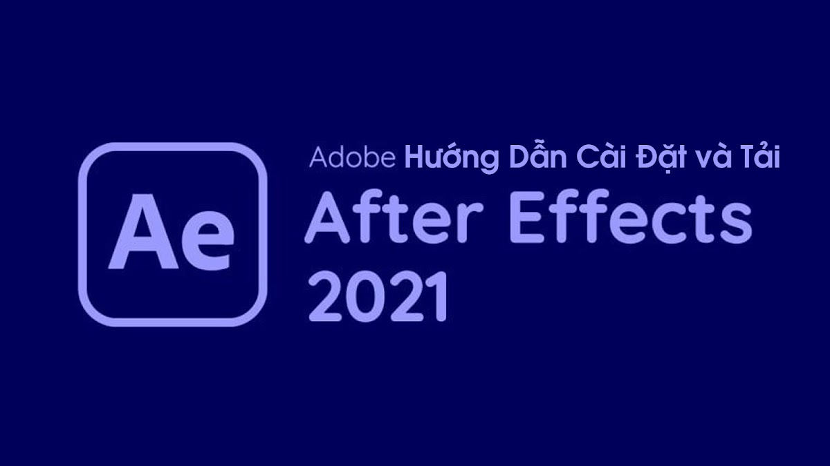 Hướng Dẫn Tải Và Cài Đặt After Effects 2021